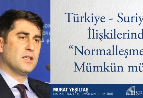 Türkiye - Suriye İlişkilerinde Normalleşme Mümkün mü
