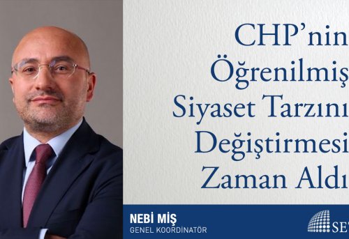 CHP nin Öğrenilmiş Siyaset Tarzını Değiştirmesi Zaman Aldı