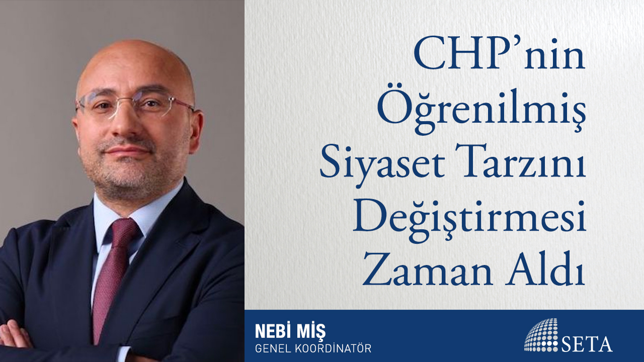 CHP nin Öğrenilmiş Siyaset Tarzını Değiştirmesi Zaman Aldı