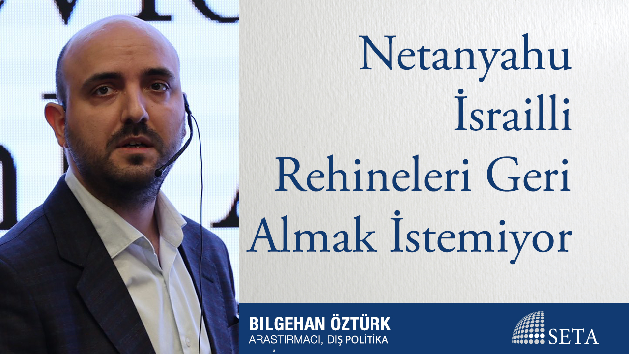 Netanyahu İsrailli Rehineleri Geri Almak İstemiyor