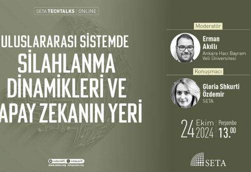 SETA Techtalks Uluslararası Sistemde Silahlanma Dinamikleri ve Yapay Zekanın Yeri