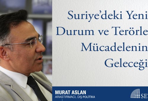 Suriye deki Yeni Durum ve Terörle Mücadelenin Geleceği