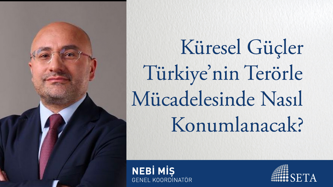 Küresel Güçler Türkiye nin Terörle Mücadelesinde Nasıl Konumlanacak