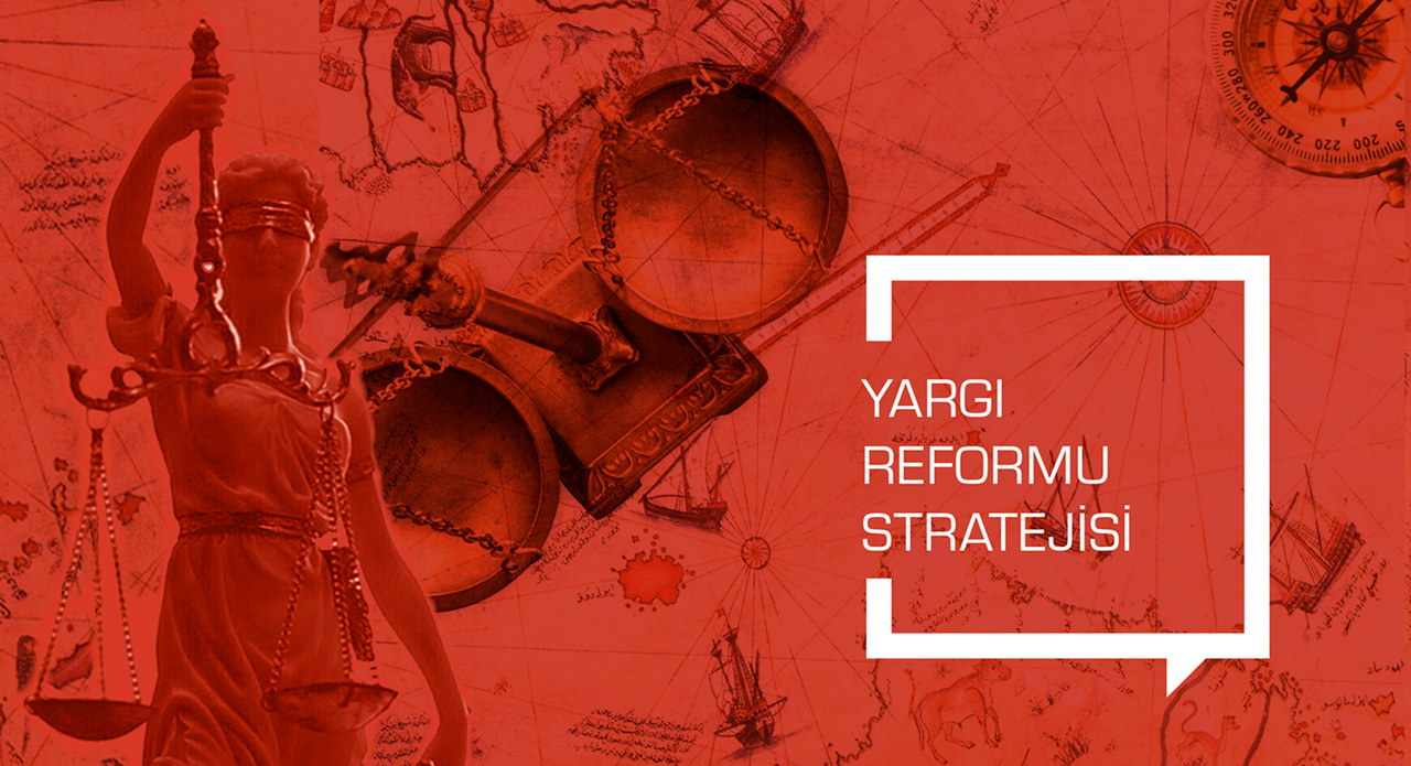 Yeni Yargı Reformu Strateji Belgesi Güven Veren Hızlı ve Etkin