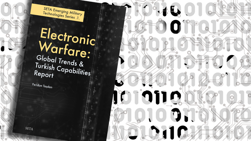 Electronic Warfare: Global Trends & Turkish Capabilities Report | SETA Emerging Military Technologies Series .1.