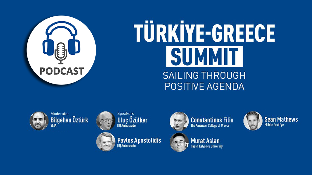 Podcast: Türkiye-Greece Summit | Sailing Through Positive Agenda